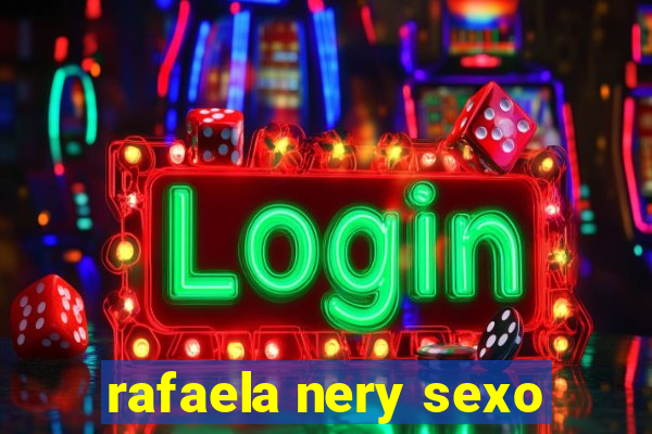 rafaela nery sexo